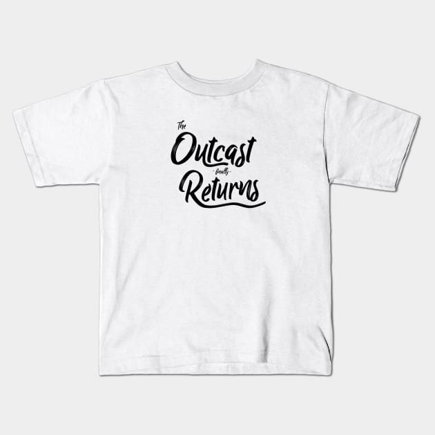 Outcast Finally Returns (Black Logo) Kids T-Shirt by usernate